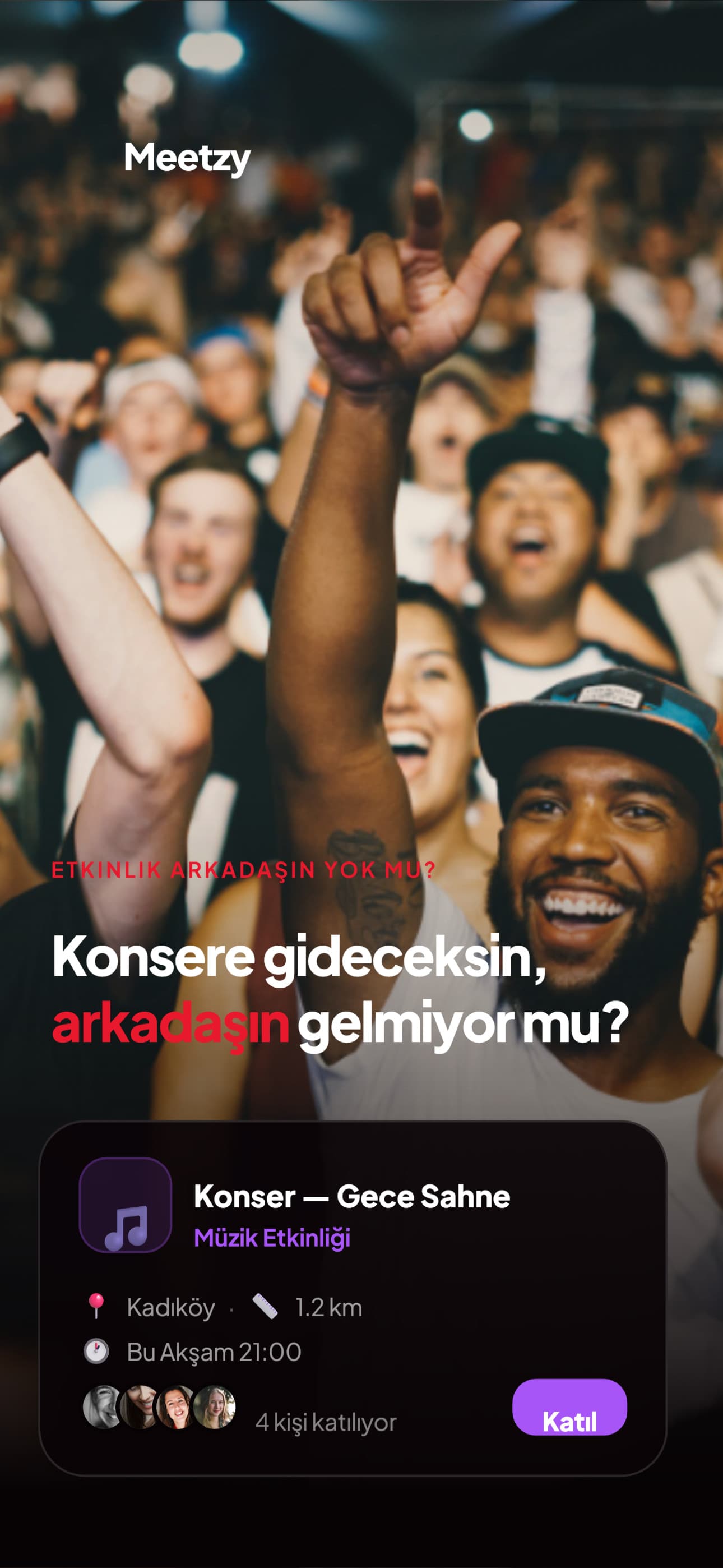 Konsere gideceksin, arkadaşın gelmiyor mu?